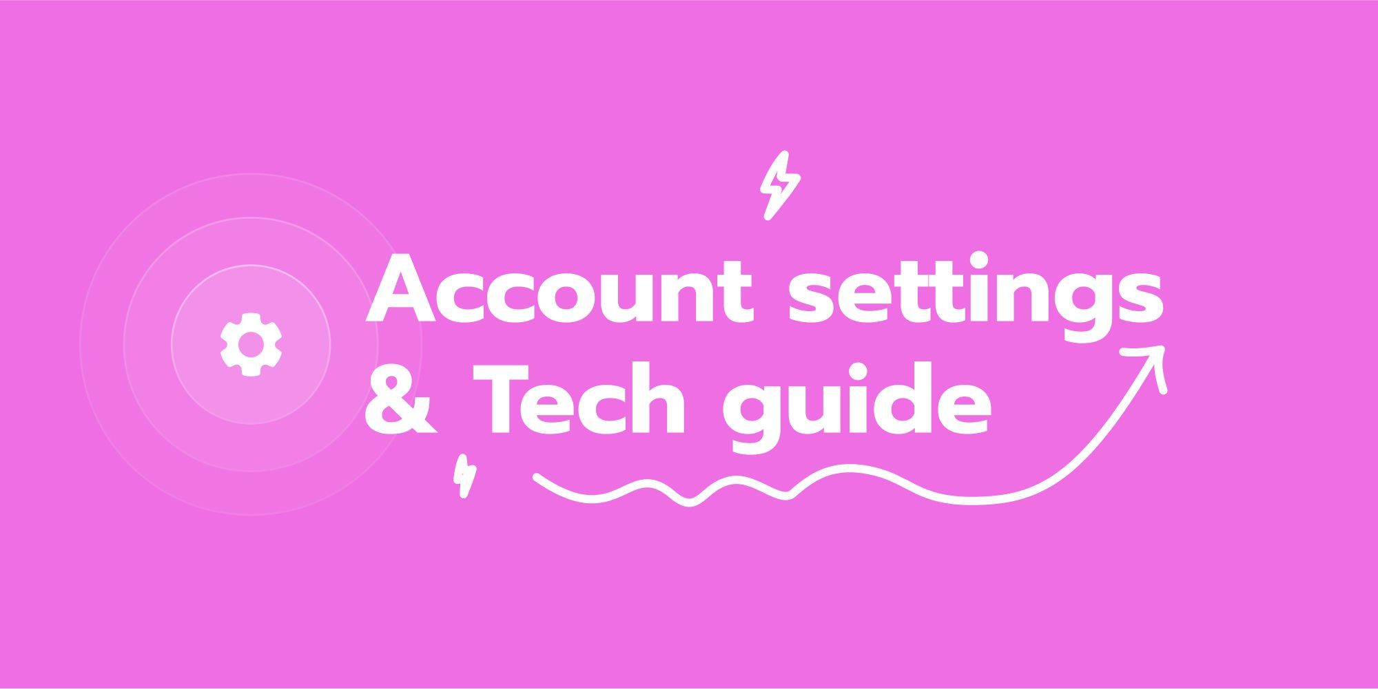  Account Settings & Tech Guide